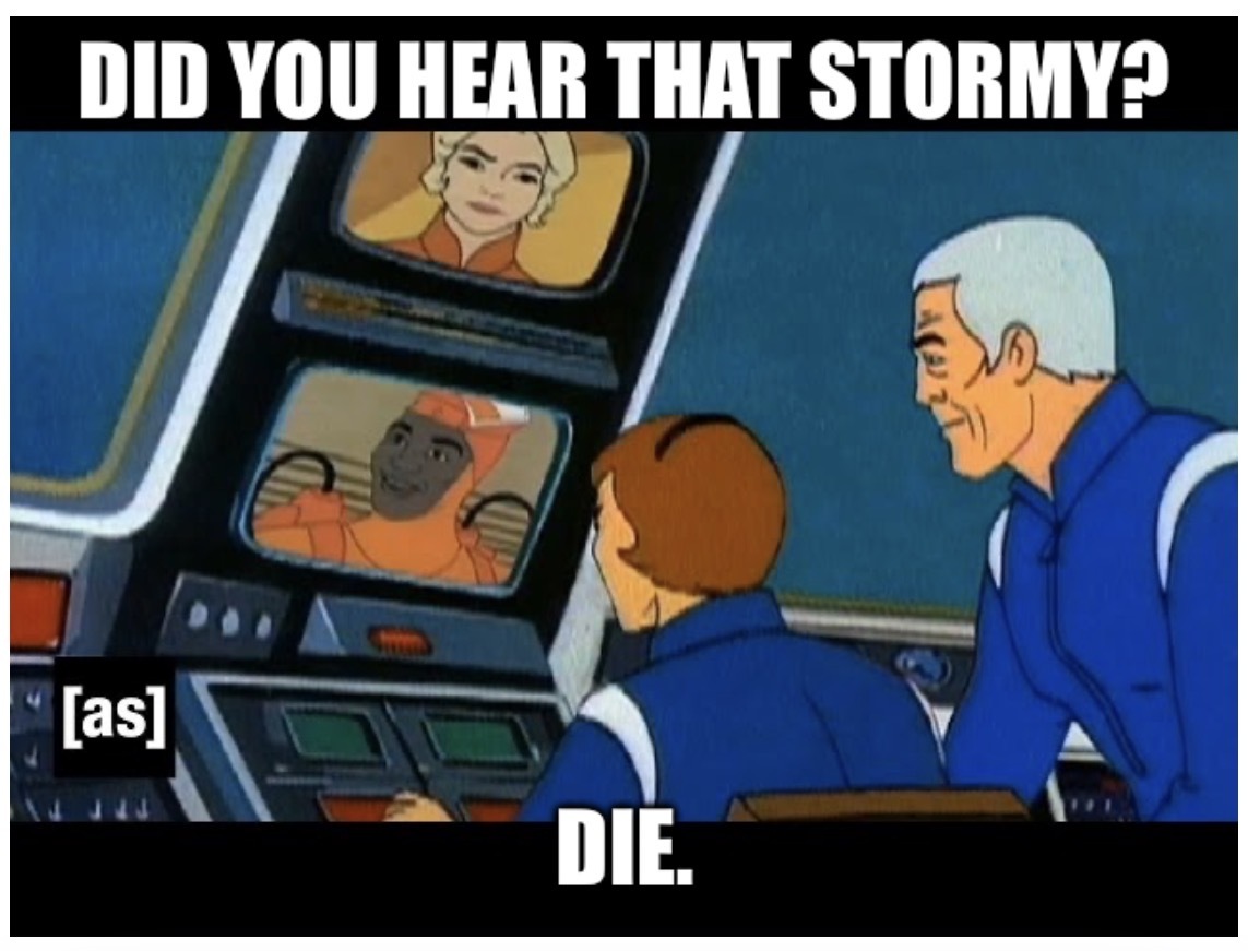 Did you hear that, Stormy? Die.